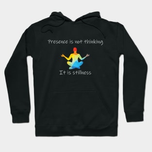 Yoga: Presence is not thinking. It is stillness. Hoodie